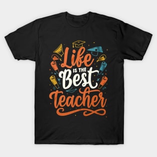 Life is the best teacher T-Shirt